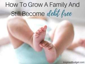 How To Grow A Family And Still Become Debt Free by InspiredBudget.com