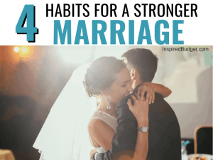 4 Habits For A Stronger Marriage by InspiredBudget.com
