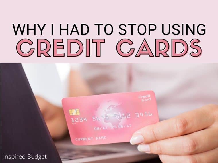 Why I Had To Stop Using My Credit Card - Inspired Budget