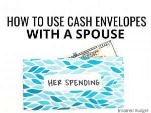 How To Use Cash Envelopes With A Spouse by Inspired Budget