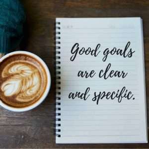 goals should be clear and specific