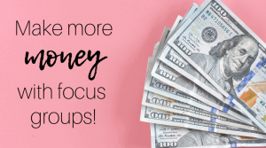 Make more money with focus groups by InspiredBudget.com
